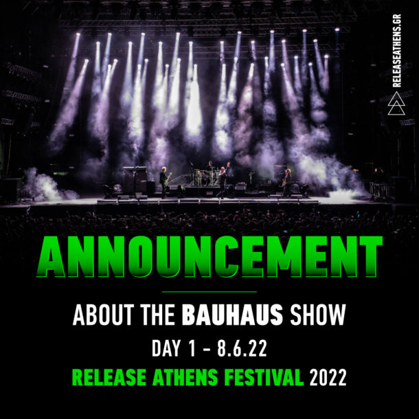 ANNOUNCEMENT ABOUT THE BAUHAUS SHOW DAY 1 – 8.6.22 RELEASE ATHENS 2022